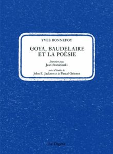 Yves Bonnefoy - Goya, Baudelaire et la poésie. La Dogana editore