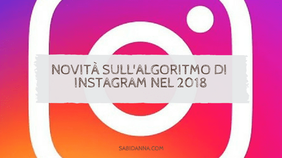algoritmo di instagram 2018 dal blog di sabidanna