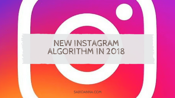 Instagram Algorithm 2018 Edition from sabidanna.com